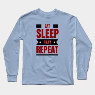 Eat Sleep Pray Repeat | Christian Long Sleeve T-Shirt